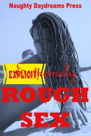 Cover of the book Extremely Rough Sex by Naughty Daydreams Press
