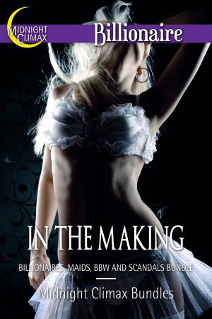 Cover of the book In The Making (Billionaires, Maids, BBW and Scandals Bundle) by Midnight Climax Paranormal Bundles