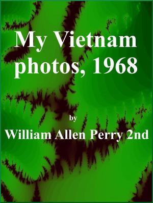 Cover of the book My Vietnam photos, 1968 by William Allen Perry 2nd