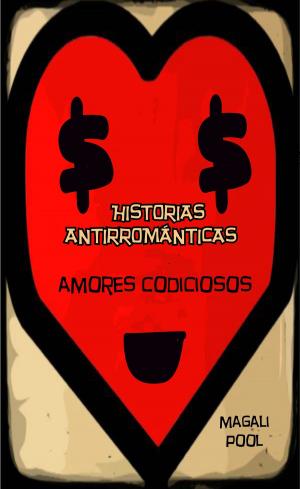 Cover of the book Historias antirrománticas: Amores codiciosos by Stan I.S. Law