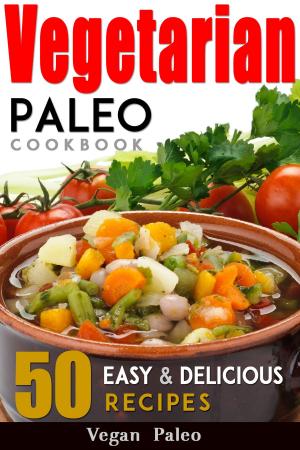 Book cover of Vegetarian Paleo Cookbook 50 Easy and Delicious Recipes Volume 1