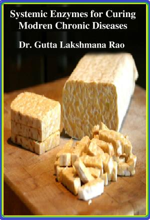 Cover of the book Systemic Enzymes for Curing Modern Chronic Diseases by Dr Gutta Lakshmana Rao