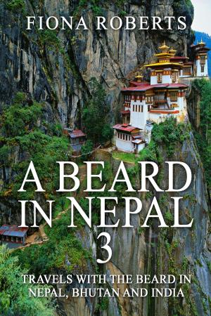 Cover of A Beard In Nepal 3. Travels with the Beard in Nepal, Bhutan and India