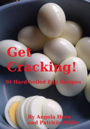 Book cover of Get Cracking! 30 Hard Boiled Egg Recipes