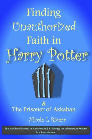 Cover of the book Finding Unauthorized Faith in Harry Potter & The Prisoner of Azkaban by Mark Stephen Clifton