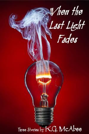 Cover of the book When the Last Light Fades: Three Stories by K.G. McAbee
