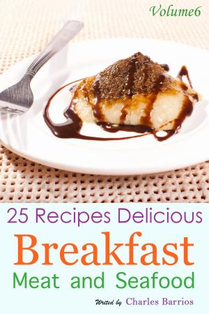 Cover of 25 Recipes Delicious Breakfast Meat and Seafood Volume 6