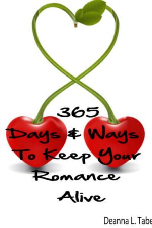 Book cover of 365 Days And Ways To Keep Your Romance Alive: Romantic Tips For Married Couples, Romantic Tips For Lovers, Romance Date Night Ideas, To Keep The Romance Alive In A Relationship
