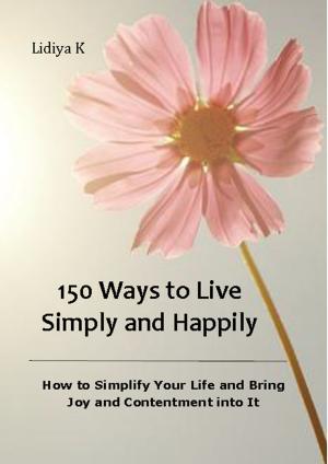 Cover of the book 150 Ways to Live Simply and Happily by Lidiya K