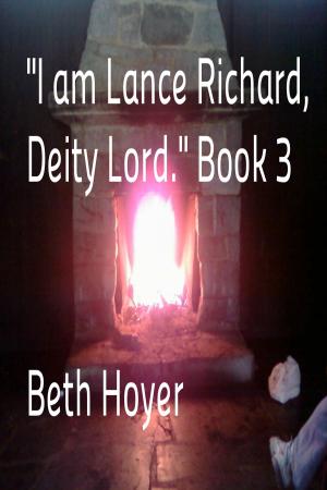 Cover of the book "I am Lance Richard, Deity Lord." Book 3 by Beth Hoyer