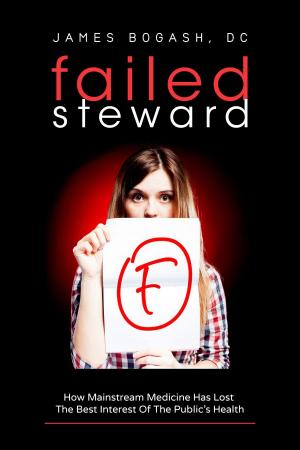 Cover of the book Failed Steward: How Mainstream Medicine Has Lost the Best Interest of the Public's Health by DC James