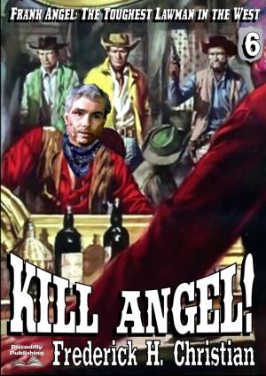 Cover of the book Angel 6: Kill Angel! by Marshall Grover