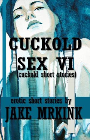 Book cover of Cuckold Sex VI (cuckold short stories)