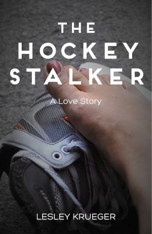 Book cover of The Hockey Stalker: A Love Story