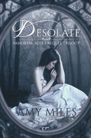 Cover of the book Desolate, Book I of the Immortal Rose Trilogy by Cindy Hargreaves, Isabelle Rose, Seanna Marie