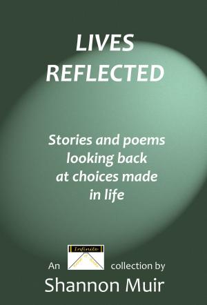 Book cover of Lives Reflected: Stories and Poems Looking Back At Choices Made In Life