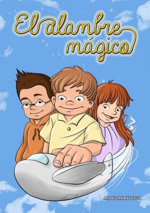 Cover of the book El alambre mágico by Moisés Morán Vega