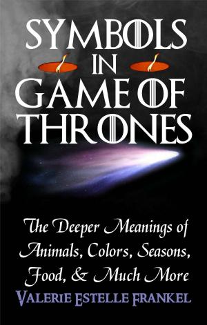 Cover of Symbols in Game of Thrones: The Deeper Meanings of Animals, Colors, Seasons, Food, and Much More