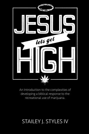 Cover of the book Jesus Let's Get High: An Introduction to the complexities of developing a biblical response to the recreational use of marijuana by Jules Verne