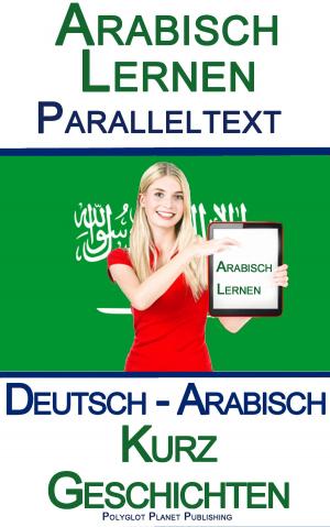 Cover of Arabisch Lernen - Paralleltext - Kurz Geschichten (Deutsch - Arabisch)