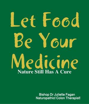 Cover of the book Let Food Be Your Medicine by Lucifur Morningpaw