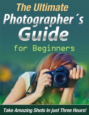 Cover of the book The Ultimate Photographer´s Guide for Beginners by Connie Cuckquean
