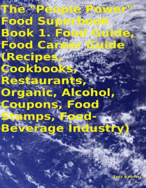 Cover of The "People Power" Food Superbook: Book 1. Food Guide, Food Career Guide (Recipes, Cookbooks, Restaurants, Organic, Alcohol, Coupons, Food Stamps, Food - Beverage Industry)