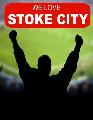 Cover of the book We Love Stoke City by Marty Price