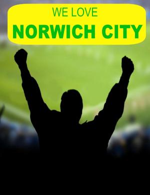 Cover of the book We Love Norwich City by Kathleen Bell