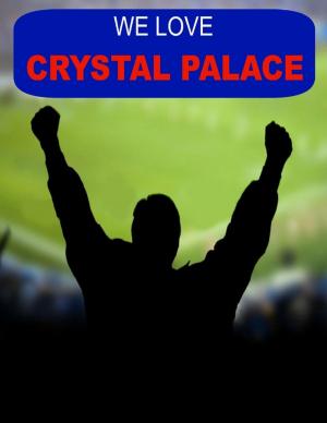 Cover of the book We Love Crystal Palace by Helen Sheehan