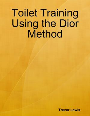 Cover of the book Toilet Training Using the Dior Method by Burr Cook