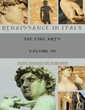 Book cover of Renaissance in Italy : The Fine Arts, Volume III (Illustrated)