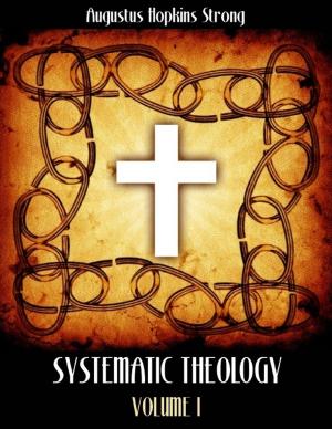 Book cover of Systematic Theology : Volume I (Illustrated)