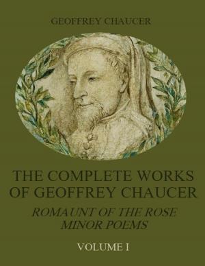 Book cover of The Complete Works of Geoffrey Chaucer : Romaunt of the Rose, Minor Poems, Volume I (Illustrated)
