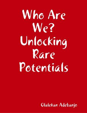 Cover of the book Who Are We? Unlocking Rare Potentials by Oluwagbemiga Olowosoyo