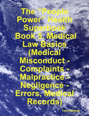 Book cover of The “People Power” Health Superbook: Book 5. Medical Law Basics (Medical Misconduct - Complaints - Malpractice - Negligence - Errors, Medical Records)