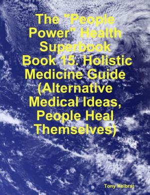 Book cover of The "People Power" Health Superbook: Book 15. Holistic Medicine Guide (Alternative Medical Ideas, People Heal Themselves)