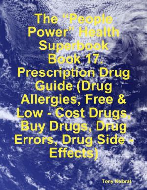 Book cover of The “People Power” Health Superbook: Book 17. Prescription Drug Guide (Drug Allergies, Free & Low - Cost Drugs, Buy Drugs, Drug Errors, Drug Side - Effects)
