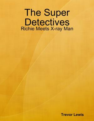 Cover of the book The Super Detectives - Richie Meets X-ray Man by Adrian Sanso-Ali