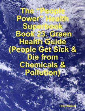 Book cover of The “People Power” Health Superbook: Book 23. Green Health Guide (People Get Sick & Die from Chemicals & Pollution)