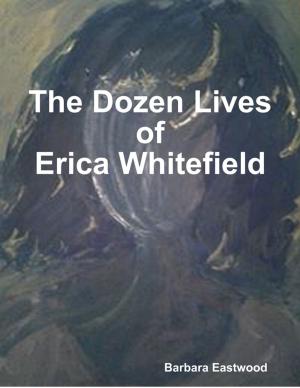 Cover of the book The Dozen Lives of Erica Whitefield by Steve Garrett