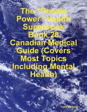 Cover of the book The “People Power” Health Superbook: Book 28. Canadian Medical Guide (Covers Most Topics Including Mental Health) by Seth Giolle