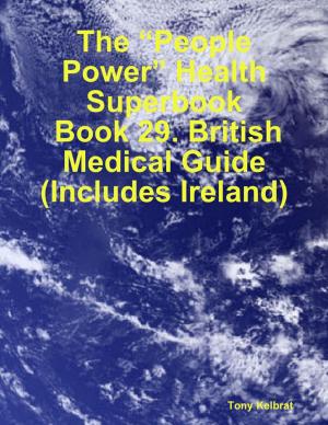 Cover of the book The “People Power” Health Superbook: Book 29. British Medical Guide (Includes Ireland) by Jessica Ollivier