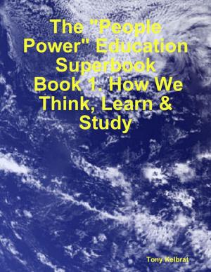 Cover of the book The "People Power" Education Superbook: Book 1. How We Think, Learn & Study by Daniel West