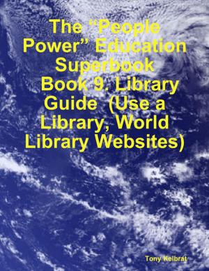Cover of the book The “People Power” Education Superbook: Book 9. Library Guide (Use a Library, World Library Websites) by Crafty Publishing