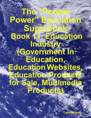 Book cover of The "People Power" Education Superbook: Book 11. Education Industry (Government In Education, Education Websites, Education Products for Sale, Multimedia Products)