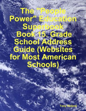 Cover of the book The "People Power" Education Superbook: Book 15. Grade School Address Guide (Websites for Most American Schools) by L. C. Lopes