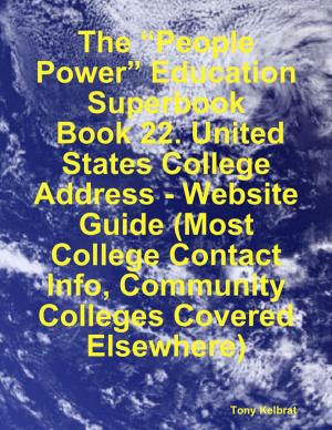 Book cover of The “People Power” Education Superbook: Book 22. United States College Address - Website Guide (Most College Contact Info, Community Colleges Covered Elsewhere)