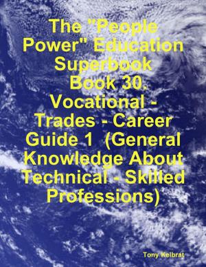 Book cover of The "People Power" Education Superbook: Book 30. Vocational - Trades - Career Guide 1 (General Knowledge About Technical - Skilled Professions)