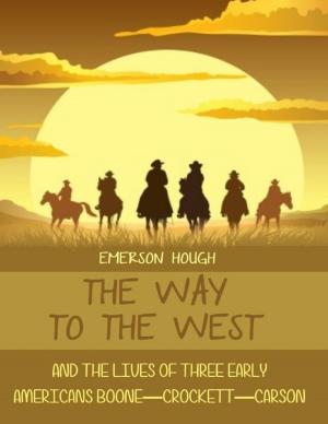 bigCover of the book The Way to the West : And the Lives of Three Early Americans, Boone-Crockett-Carson (Illustrated) by 